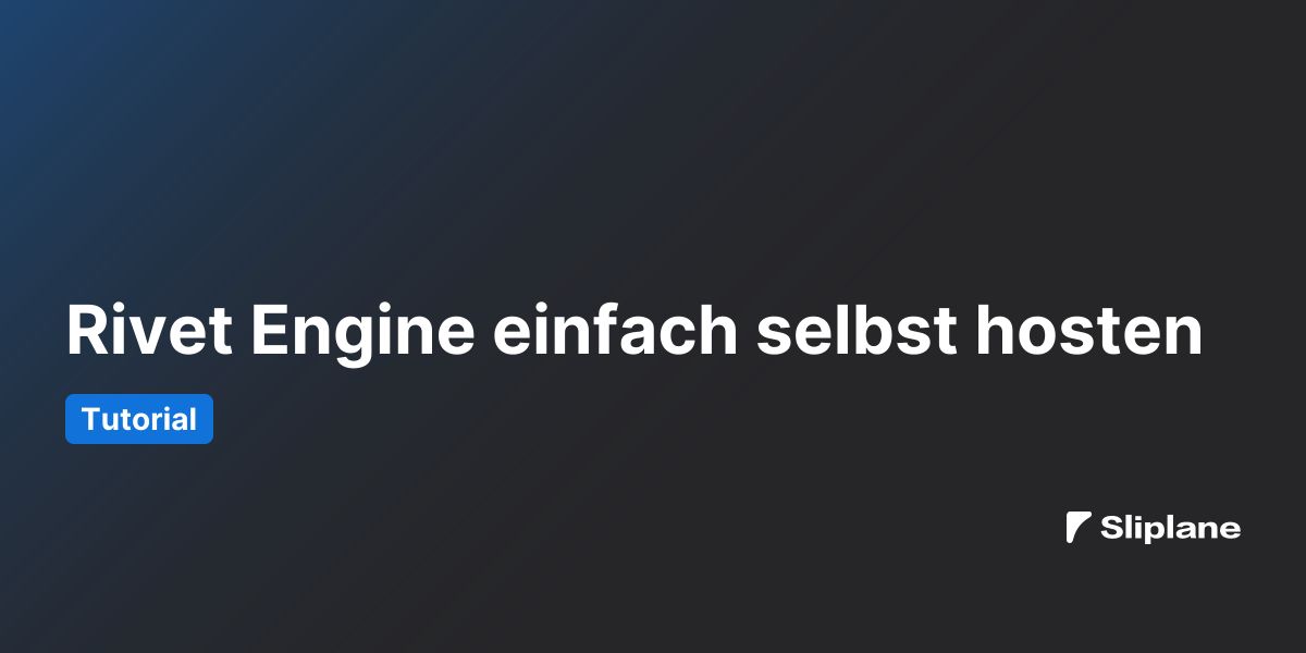 Rivet Engine einfach selbst hosten